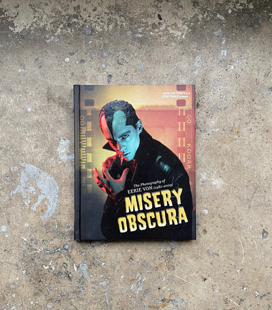 Misery Obscura: The Photography of Eerie Von 1981-2009