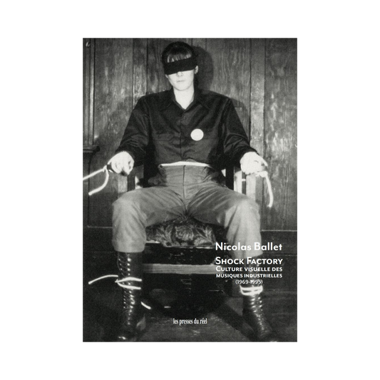 Shock Factory - Culture Visuelle des Musiques Indistrielles (1969 - 1995) - Nicolas Ballet